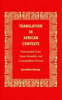 Translation in African Contexts: Postcolonial Texts, Queer Sexuality, and Cosmopolitan Fluency 1606353217 Book Cover