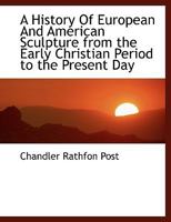 A History Of European And American Sculpture From the Early Christian Period to the Present Day 1022142399 Book Cover