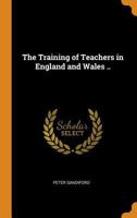 The Training of Teachers in England and Wales .. 1019208279 Book Cover