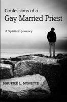 Confessions of a Gay Married Priest: A Spiritual Journey 0615743854 Book Cover