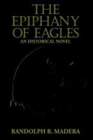 The Epiphany of Eagles 141847469X Book Cover