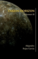Takion Horizon, Volumen III (Spanish Edition) B0C9SHBLYV Book Cover