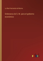 Ordenanza de S. M. para el gobierno económico 3368114654 Book Cover