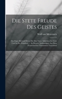 Die Stete Freude Des Geistes: Das Eigne Kleinod Derer Die Den Vater Anbethen Im Geist Und In Der Wahrheit .... In Dreyen Ausbündigen Aus Dem Französischen Übersetzten Tractätlein 1018772928 Book Cover