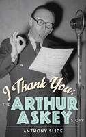 I Thank You: The Arthur Askey Story (hardback) 1629335606 Book Cover