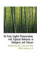 On Early English Pronunciation, With Especial Reference to Shakspere and Chaucer 1017534705 Book Cover