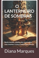 O LANTERNEIRO DE SOMBRAS: Neste mundo, cidades são construídas com traumas. A única saída é para dentro. (Portuguese Edition) B0G8GH2B3N Book Cover