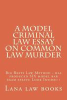 A Model Murder Essay for Criminal Law Students: Big Rests Law Method - Has Produced Six Published Model Bar Essays Look Inside 1505568196 Book Cover