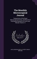 The Monthly Microscopical Journal: Transactions of the Royal Microscopical Society, and Record of Histological Research at Home and Abroad, Volume 12 1377755673 Book Cover