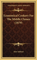 Economical Cookery For The Middle Classes (1879) 1164628003 Book Cover