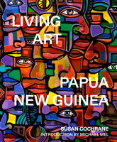 Living Art in Papua New Guinea 1922779407 Book Cover