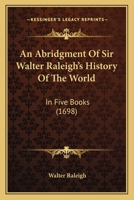 An Abridgment Of Sir Walter Raleigh’s History Of The World: In Five Books 1170781411 Book Cover