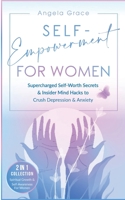 Self-Empowerment for Women: Supercharged Self-Worth Secrets & Insider Mind Hacks to Crush Depression & Anxiety (Spiritual Growth & Self-Awareness For ... 1953543871 Book Cover