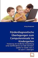 Förderdiagnostische Überlegungen zum Computereinsatz im Kindergarten: Förderung der kindlichen Entwicklung unter Zuhilfenahme von ... vom 3. bis zum 5. Lebensjahr 3639264606 Book Cover