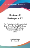 The Leopold Shakespeare V2: The Poet's Works In Chronological Order From The Text Of Professor Delius, With The Two Noble Kinsmen And Edward III 054881029X Book Cover