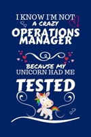 I Know I'm Not A Crazy Operations Manager Because My Unicorn Had Me Tested: Perfect Gag Gift For An Operations Manager Who 100% Isn't Crazy! | Blank ... | Job | Humour and Banter | Birthday| Hen 1672738482 Book Cover