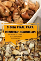 O Guia Final Para Cozinhar Cogumelos 1803507969 Book Cover