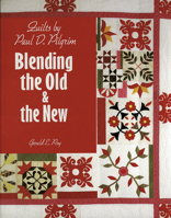 Quilts by Paul D. Pilgrim: Blending the Old & the New 157432702X Book Cover