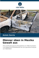Männer üben in Mexiko Gewalt aus (German Edition) 6207498771 Book Cover