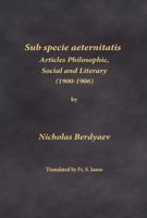 Sub Specie Aeternitatis: Articles Philosophic, Social and Literary (1900-1906) 0999197932 Book Cover