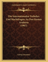 Die Internationalen Verkehrs Und Machtfragen An Den Kusten Arabiens (1907) 1169486657 Book Cover