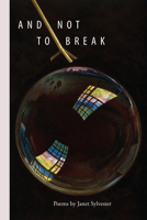 And Not to Break (Lauria/Frasca Poetry Prize) 1599541629 Book Cover