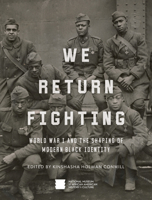 We Return Fighting: World War I and the Shaping of Modern Black Identity 1588346722 Book Cover