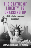 The Statue of Liberty is Cracking Up: A Guide to Loving, Leaving and Living Again 195213806X Book Cover