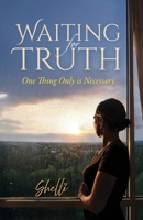 Waiting for Truth: One Thing Only is Necessary B0FQ5GZXK6 Book Cover