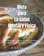 Dieta para La Salud Mental y Física: nutrientes para la mente y el cuerpo, pre-bióticos, pro-bióticos, crono-nutrición y mucho más (Spanish Edition) B0D8KKSNPB Book Cover