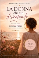 La Donna che sto diventando: Un viaggio verso l’amore per se stesse, il coraggio e la vita che meriti B0H6XBTWHG Book Cover