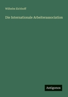 Die Internationale Arbeiterassociation (German Edition) 3388944407 Book Cover