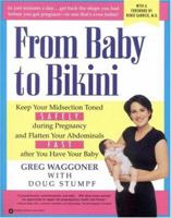 From Baby to Bikini: Keep Your Midsection Toned SAFELY during Pregnancy and Flatten Your Abdominals FAST after You Have Your Baby 0446673986 Book Cover