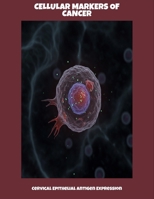 Cellular Markers Of Cancer: Cervical Epithelial Antigen Expression B0FPMR1W43 Book Cover