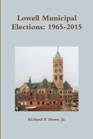 Lowell Municipal Elections: 1965-2015 1365761274 Book Cover
