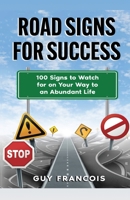 Road Signs For Success: 100 Signs To Watch For On Your Way To An Abundant Life B0BZ5J5JG8 Book Cover