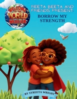REETA BEETA AND FRIENDS PRESENT: BORROW MY STRENGTH: WELCOME TO THE WORLD WARRIOR (Welcome to the World, Warrior! Adventures of Reeta Beeta living with Sickle Cell) B0GFVYDD7Y Book Cover