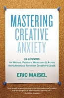 Mastering Creative Anxiety: 24 Lessons for Writers, Painters, Musicians, and Actors from America's Foremost Creativity Coach 157731932X Book Cover