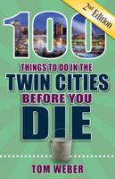 100 Things to Do in the Twin Cities Before You Die, 2nd Edition (100 Things to Do Before You Die) 1681061570 Book Cover