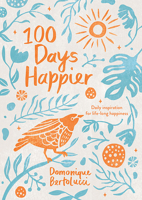 100 Days Happier: Daily Inspiration for Life-Long Happiness 174379391X Book Cover