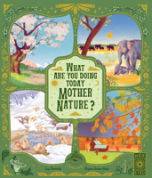 What Are You Doing Today, Mother Nature?: Travel the world with 48 nature stories, for every month of the year 0711269661 Book Cover