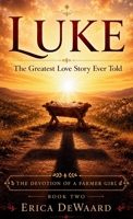 Luke : The Greatest Love Story Ever Told 1958023744 Book Cover