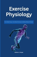 EXERCISE PHYSIOLOGY: From Cellular Energy to Whole-Body Performance in Health and Human Movement B0GNJVSZ3B Book Cover