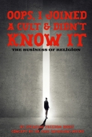 Oops, I Joined a Cult & Didn't Know It : The Business of Religion 1944901523 Book Cover
