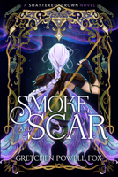 Smoke and Scar (Shattered Crown) B0FSSTZCZJ Book Cover