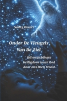 ONDER DE VLEUGELS VAN DE ZIEL: Dit onzichtbare heiligdom waar God door ons heen troost B0FT2VB8HT Book Cover