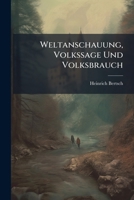 Weltanschauung, Volkssage Und Volksbrauch: In Ihrem Zusammenhang Untersucht 114861236X Book Cover