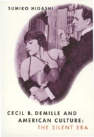 Cecil B. DeMille and American Culture: The Silent Era 0520085574 Book Cover