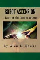 Robot Ascension: Rise of the Robosapiens 1545163359 Book Cover