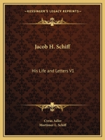 Jacob H. Schiff: His Life and Letters V1 0766162532 Book Cover